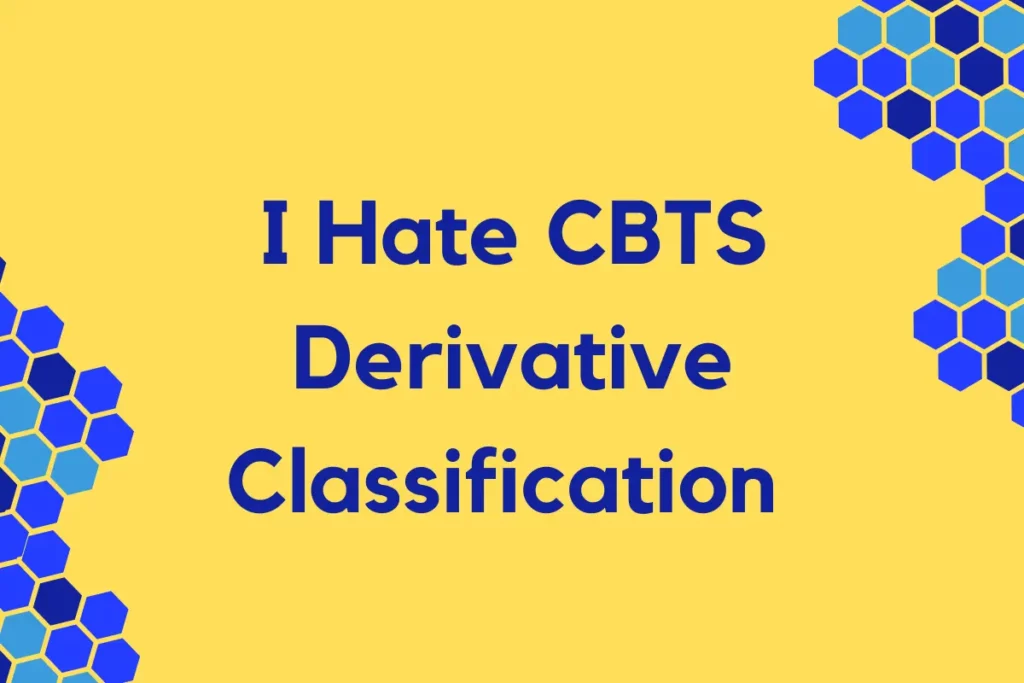 I Hate CBTS Derivative Classification