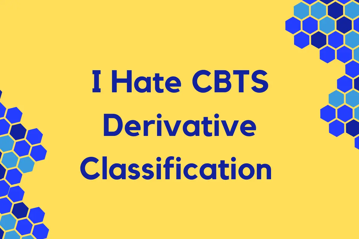 I Hate CBTS Derivative Classification Guide 2024)