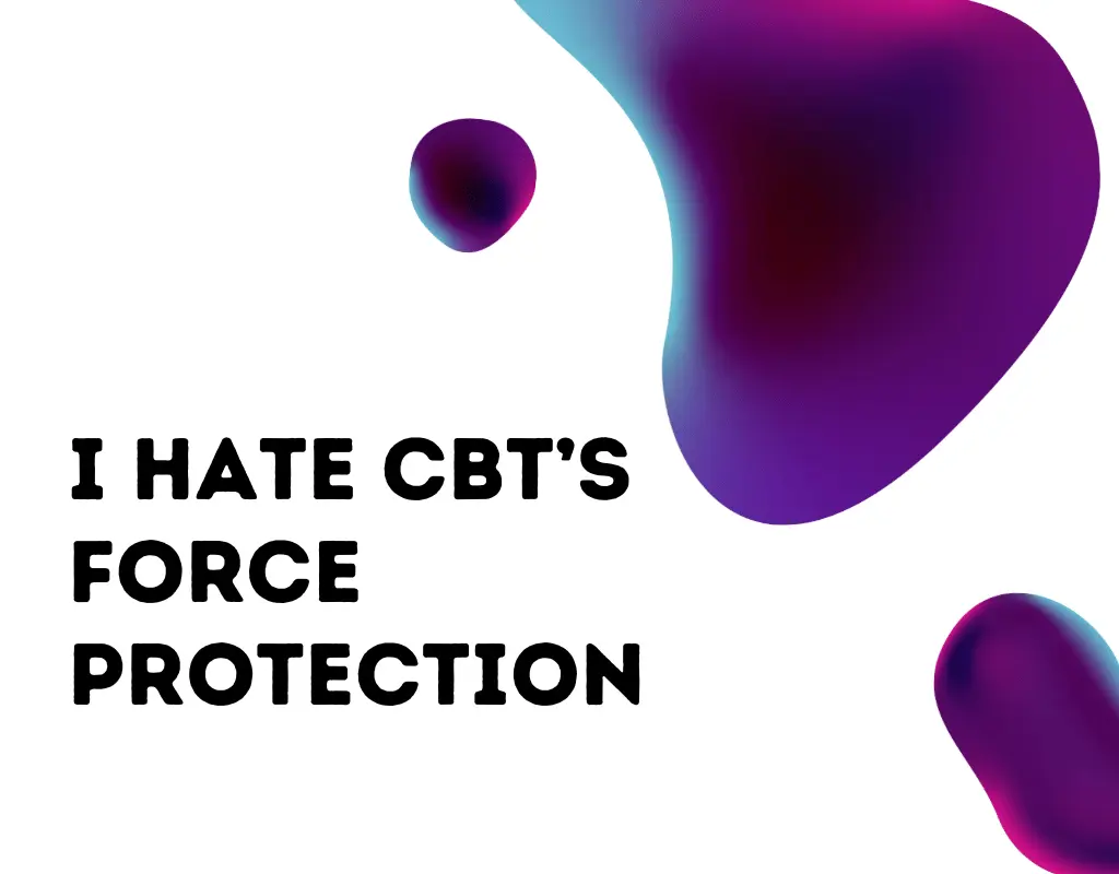 I hate cbts force protection