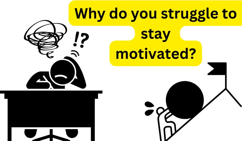 struggle to stay motivated